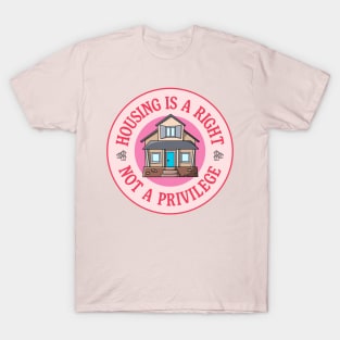 Housing Is A Right - Not A Privilege T-Shirt